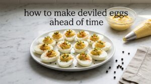how to make deviled eggs ahead of time