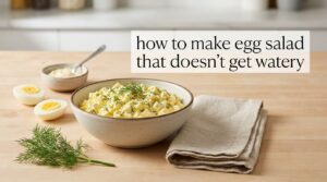 how to make egg salad that doesn’t get watery